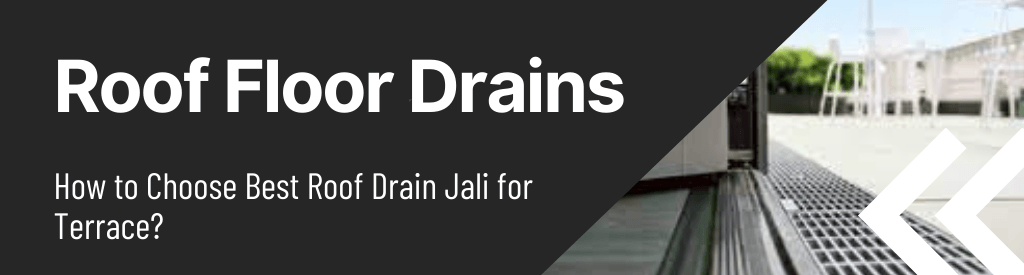 How to Choose Best Roof Drain Jali for Terrace?