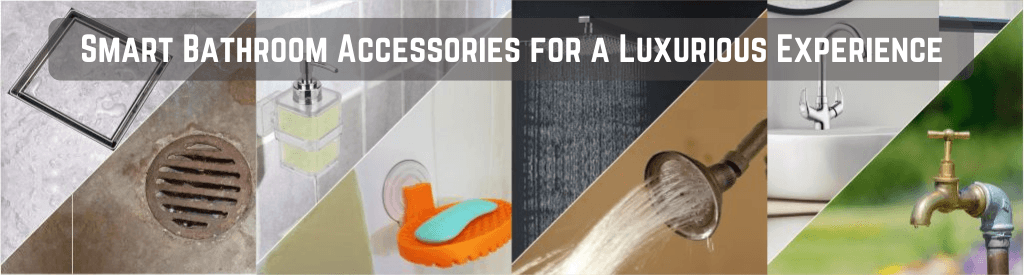 Switch to Smart Bathroom Accessories for a Luxurious Experience