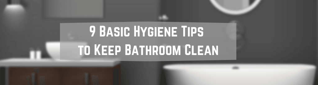 9 Basic Hygiene Tips to Keep Bathroom Clean
