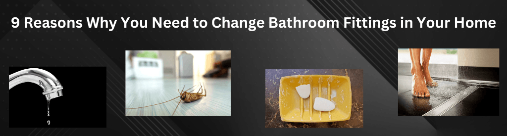 9 Reasons Why You Need to Change Bathroom Fittings in Your Home - Lipka Home