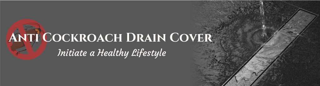 Anti Cockroach Drain Cover: Initiate a Healthy Lifestyle