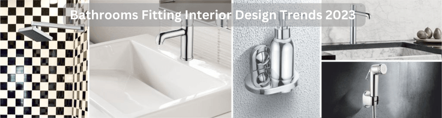 Top 5 Bathrooms Fitting to Compliment Your 2023 Interior Design Trends