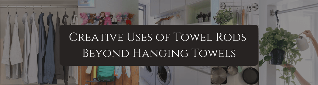Creative Uses of Towel Rods Beyond Hanging Towels