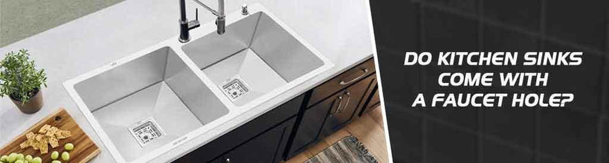 Do Kitchen Sinks Come with a Faucet Hole