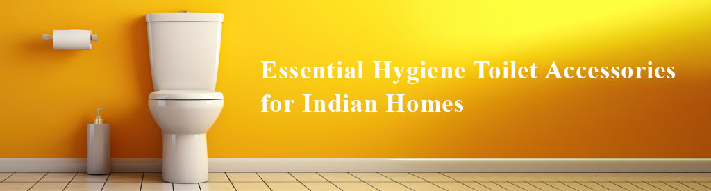 Essential Hygiene Toilet Accessories for Indian Homes