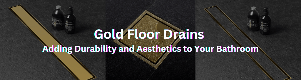 Gold Floor Drains: Adding Durability and Aesthetics to Your Bathroom - Lipka Home