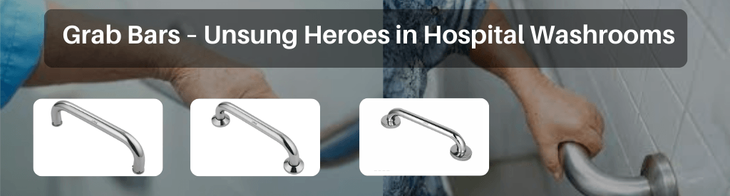 Grab Bars – Unsung Heroes in Hospital Washrooms