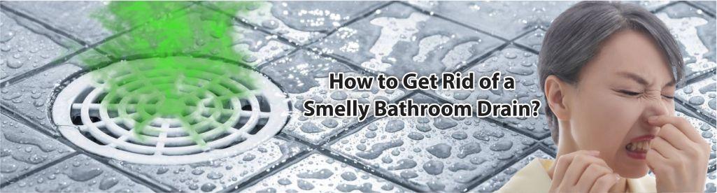 How to Get Rid of a Smelly Bathroom Drain? - Lipka Home