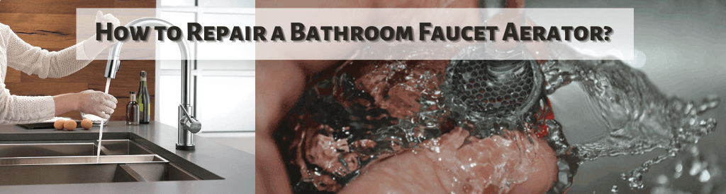 Repair A Bathroom Faucet Aerator
