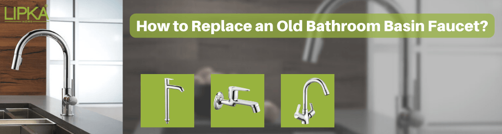How to Replace an Old Bathroom Basin Faucet