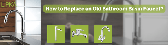 How to Replace an Old Bathroom Basin Faucet? | Lipka Home