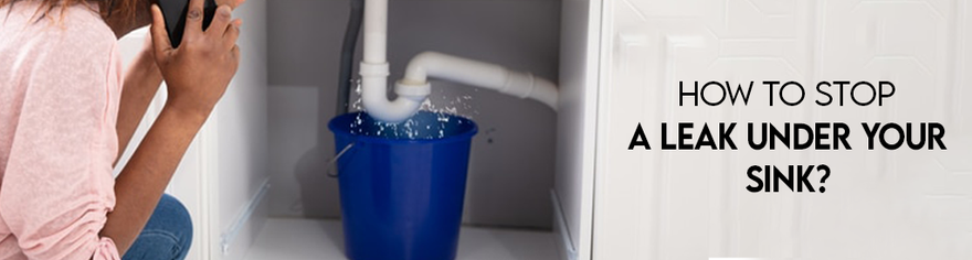 How to Stop a Leak Under Your Sink? - Lipka Home