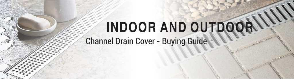 Indoor and Outdoor Channel Drain Cover - Buying Guide