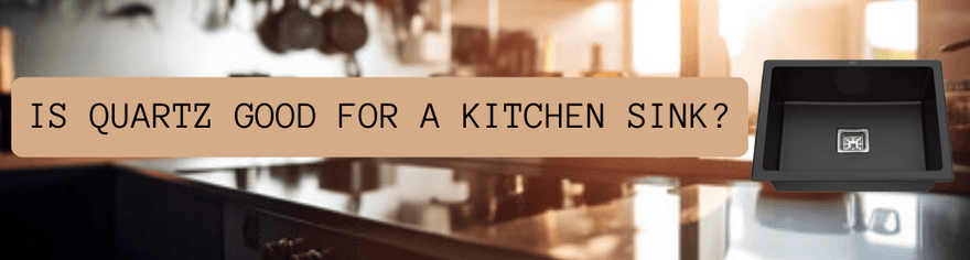 Is Quartz Good for a Kitchen Sink