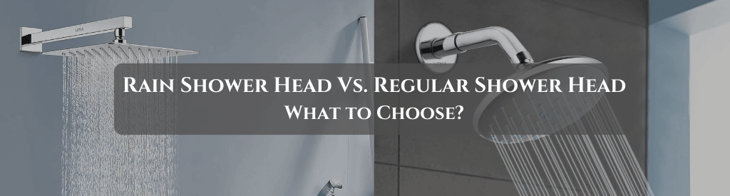 Rain Shower Head Vs. Regular Shower Head: What to Choose?