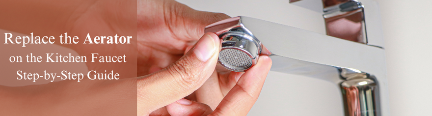 How to Change the Aerator on Kitchen Faucet: Step-by-Step Guide - Lipka Home