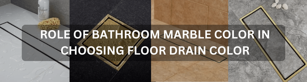 Role of Bathroom Marble Color in Choosing Floor Drain Color