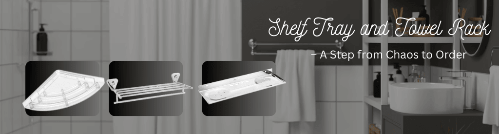 Shelf Tray and Towel Rack – A Step from Chaos to Order