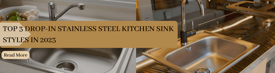 TOP 3 DROP-IN STAINLESS STEEL KITCHEN SINK STYLES IN 2023