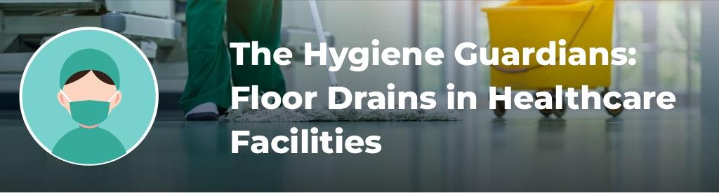 The Hygiene Guardians: The Vital Role of Floor Drains in Healthcare Facilities - Lipka Home