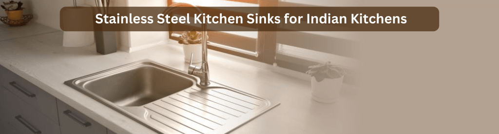 Why Stainless Steel Kitchen Sinks are Best Suited for Indian Kitchens