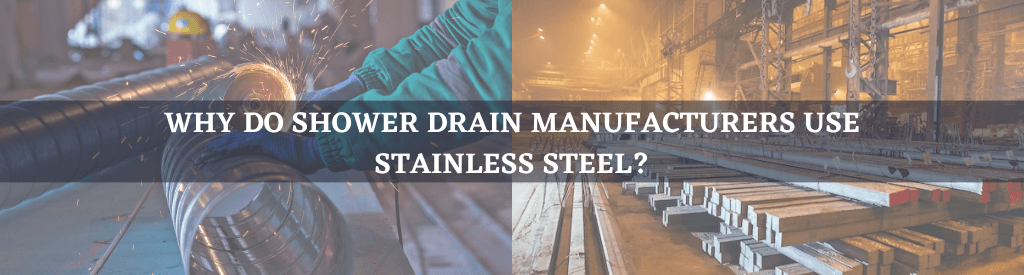 Why do Shower Drain Manufacturers Use Stainless Steel? - Lipka Home